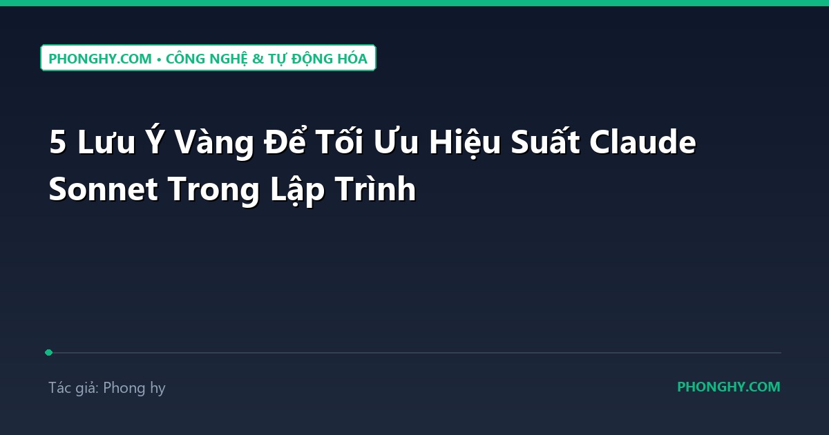 5 Lưu Ý Vàng Để Tối Ưu Hiệu Suất Claude Sonnet Trong Lập Trình